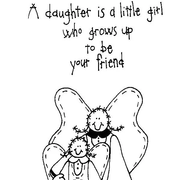 A daughter is a little girl who grows up and becomes your friend