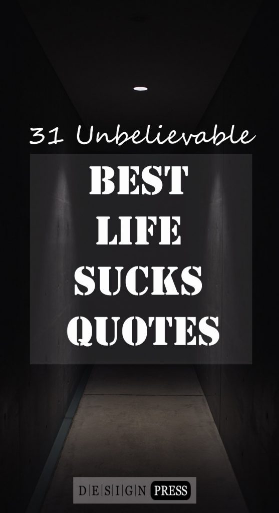 31-unbelievable-best-life-sucks-quotes
