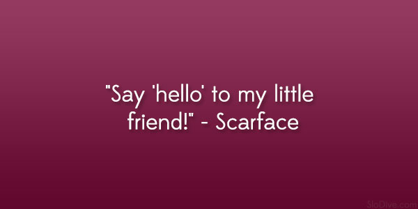 Scarface Quote