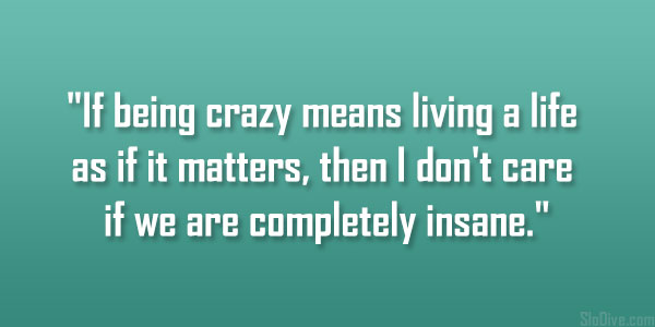 Being Crazy Means