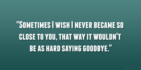 Hard Saying Goodbye