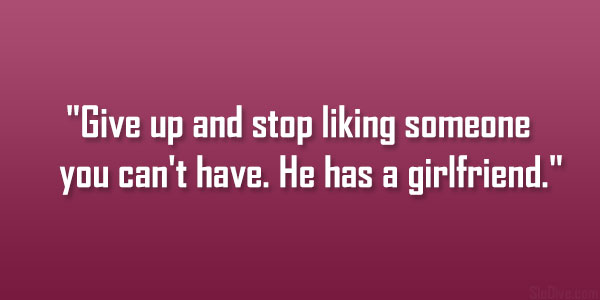 quotes for your crush who has a girlfriend